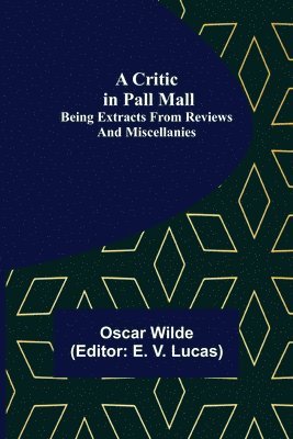 bokomslag A Critic in Pall Mall; Being Extracts from Reviews and Miscellanies