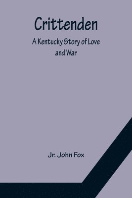 John Fox Jr, Jr. John Fox - Crittenden; A Kentucky Story of Love and War, Häftad