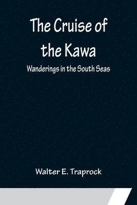 Cruise of the Kawa; Wanderings in the South Seas