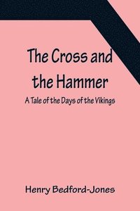 bokomslag The Cross and the Hammer; A Tale of the Days of the Vikings