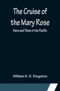 bokomslag Cruise of the Mary Rose; Here and There in the Pacific