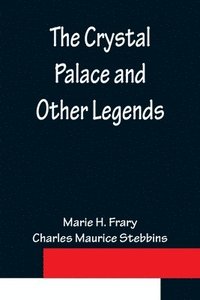 bokomslag The Crystal Palace and Other Legends