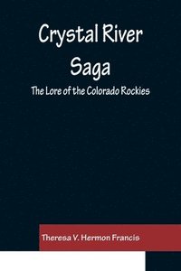 bokomslag Crystal River Saga; The Lore of the Colorado Rockies