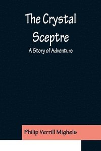 bokomslag The Crystal Sceptre; A Story of Adventure
