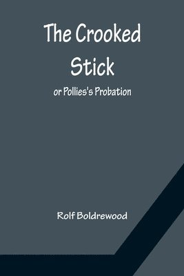 bokomslag Crooked Stick; or Pollies's Probation