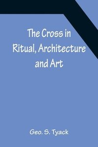 bokomslag The Cross in Ritual, Architecture and Art