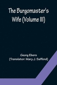 bokomslag Burgomaster's Wife (Volume III)