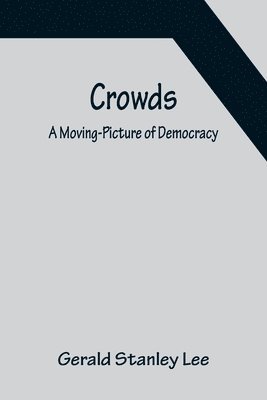 Crowds; A Moving-Picture of Democracy 1