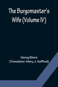 bokomslag Burgomaster's Wife (Volume IV)