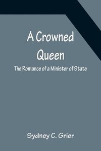 bokomslag Crowned Queen; The Romance of a Minister of State