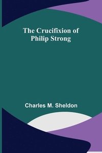 bokomslag The Crucifixion of Philip Strong