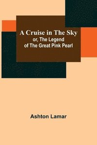 bokomslag Cruise in the Sky; or, The Legend of the Great Pink Pearl