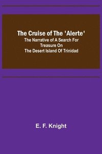 bokomslag Cruise of the 'Alerte'; The narrative of a search for treasure on the desert island of Trinidad