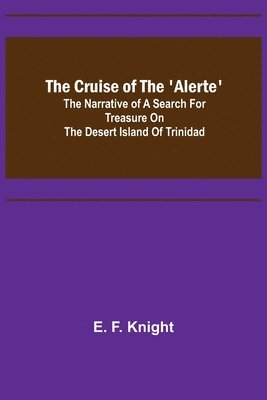 bokomslag Cruise of the 'Alerte'; The narrative of a search for treasure on the desert island of Trinidad