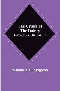 bokomslag Cruise of the Dainty; Rovings in the Pacific