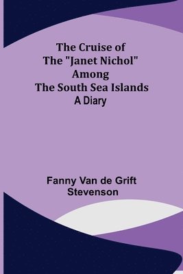 bokomslag The Cruise of the Janet Nichol Among the South Sea Islands; A Diary