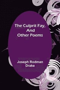bokomslag The Culprit Fay, and Other Poems