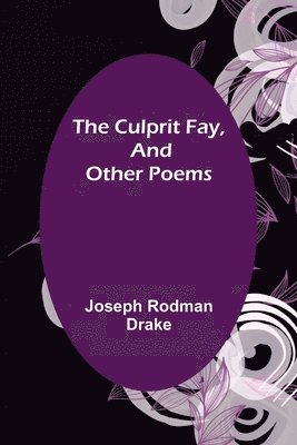 Joseph Rodman Drake - Culprit Fay, and Other Poems, Häftad