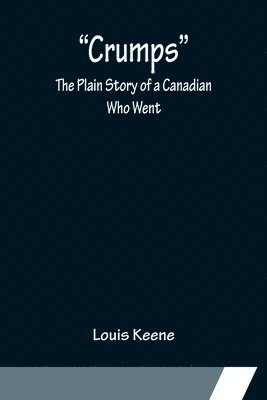 Crumps, The Plain Story of a Canadian Who Went 1