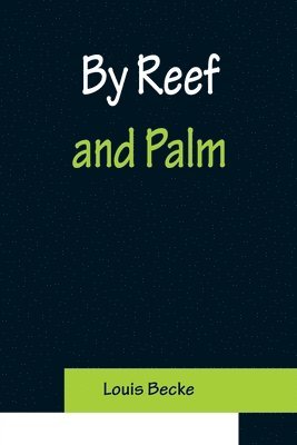 Louis Becke - By Reef and Palm, Häftad