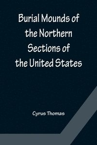 bokomslag Burial Mounds of the Northern Sections of the United States