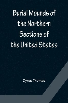 bokomslag Burial Mounds of the Northern Sections of the United States