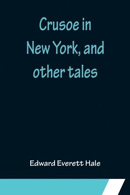 Crusoe in New York, and other tales 1