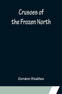 bokomslag Crusoes of the Frozen North