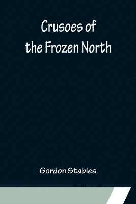 Crusoes of the Frozen North 1