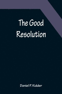 Daniel P Kidder, Daniel P. Kidder - Good Resolution, Häftad