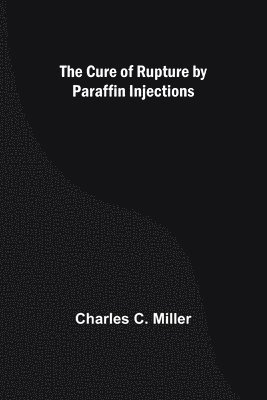 The Cure of Rupture by Paraffin Injections 1