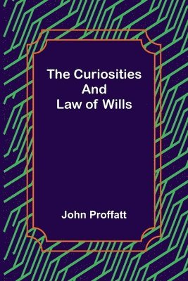 John Proffatt - Curiosities and Law of Wills, Häftad