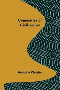 bokomslag Curiosities of Civilization