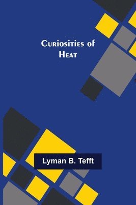 Lyman B Tefft, Lyman B. Tefft - Curiosities of Heat, Häftad