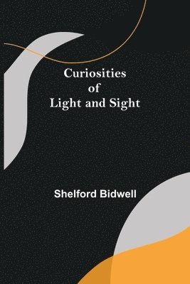 Shelford Bidwell - Curiosities of Light and Sight, Häftad