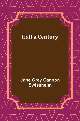 Jane Grey Cannon Swisshelm - Half a Century, Häftad