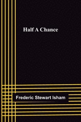 Frederic Stewart Isham - Half A Chance, Häftad