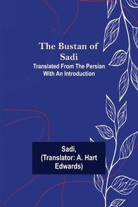 bokomslag The Bustan of Sadi; Translated from the Persian with an introduction