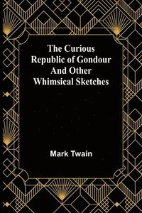 bokomslag Curious Republic of Gondour and Other Whimsical Sketches
