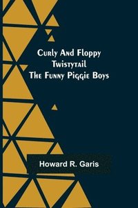 bokomslag Curly and Floppy Twistytail The Funny Piggie Boys