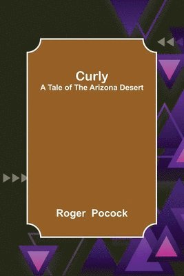 Curly; A Tale of the Arizona Desert