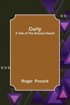 Curly; A Tale of the Arizona Desert 1