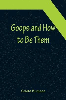 Gelett Burgess - Goops and How to Be Them, Häftad