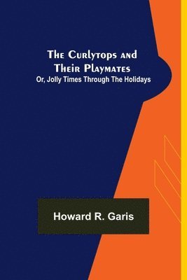 The Curlytops and Their Playmates; Or, Jolly Times Through the Holidays 1