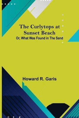 Curlytops at Sunset Beach; Or, What Was Found in the Sand