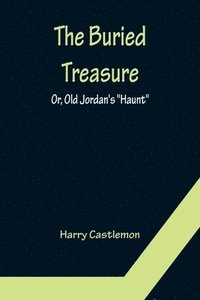 bokomslag Buried Treasure; Or, Old Jordan's "Haunt"