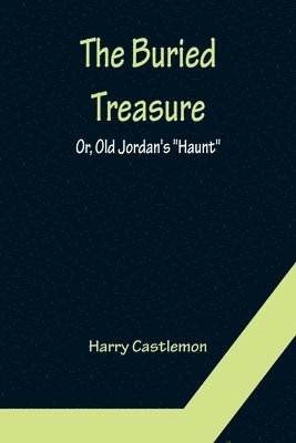 bokomslag Buried Treasure; Or, Old Jordan's "Haunt"