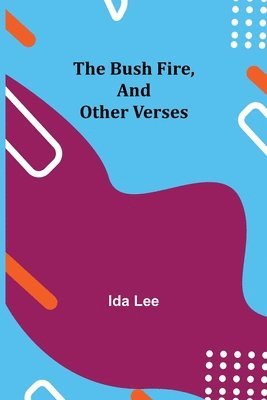 Ida Lee - Bush Fire, and Other Verses, Häftad