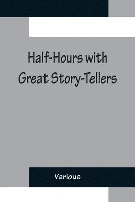 Various, Various, - Half-Hours with Great Story-Tellers; Artemus Ward, George Macdonald, Max Adeler, Samuel Lover, and Others, Häftad
