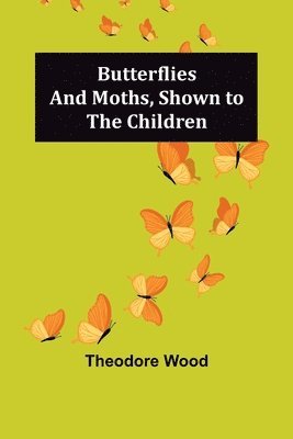 Butterflies and Moths, Shown to the Children 1